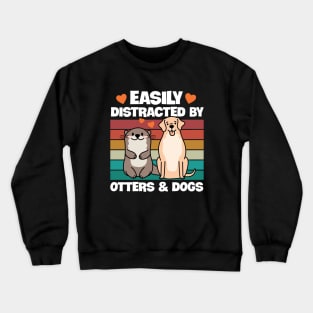 Easily Distracted By Otters and Dogs Crewneck Sweatshirt